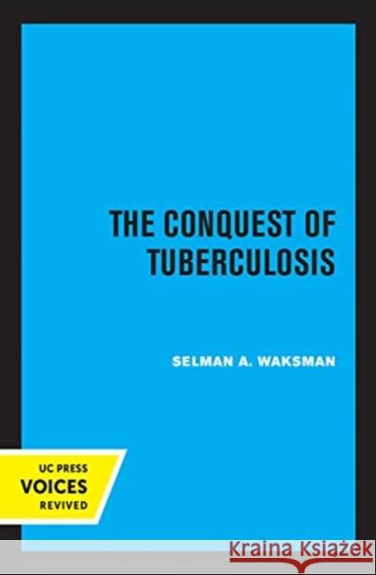 The Conquest of Tuberculosis Selman A. Waksman 9780520368606 University of California Press - książka