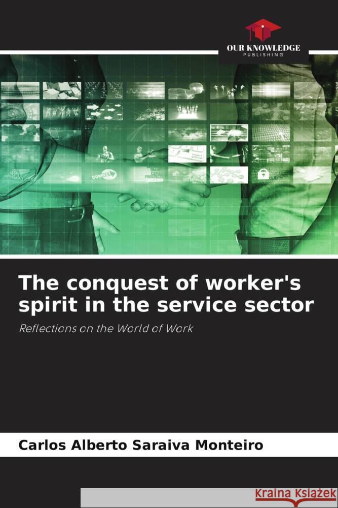 The conquest of worker's spirit in the service sector Saraiva Monteiro, Carlos Alberto 9786205217504 Our Knowledge Publishing - książka