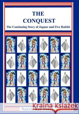 The Conquest: (The Continuing Story of Jaguar and Five Rabbit) Peery, Norris Ray 9780595827466 iUniverse - książka