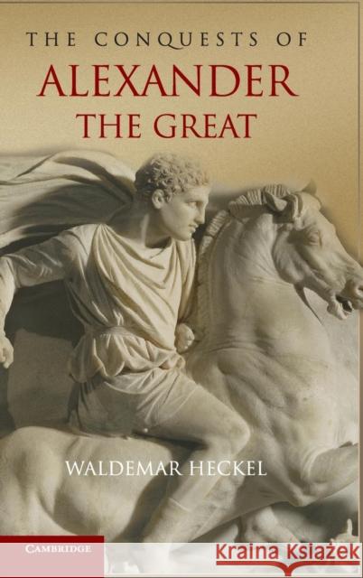 The Conquests of Alexander the Great Waldemar Heckel (University of Calgary) 9780521842471 Cambridge University Press - książka