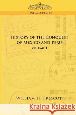 The Conquests of Mexico and Peru: Volume I William H Prescott 9781596052680 Cosimo Classics - książka