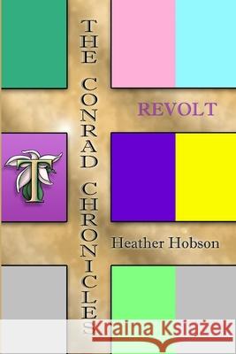 The Conrad Chronicles: Revolt Heather Hobson 9781387319152 Lulu.com - książka