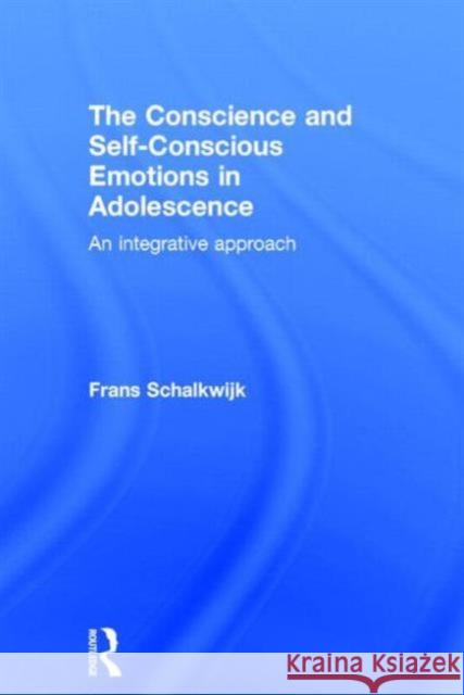 The Conscience and Self-Conscious Emotions in Adolescence: An Integrative Approach Frans Schalkwijk 9780415703826 Routledge - książka