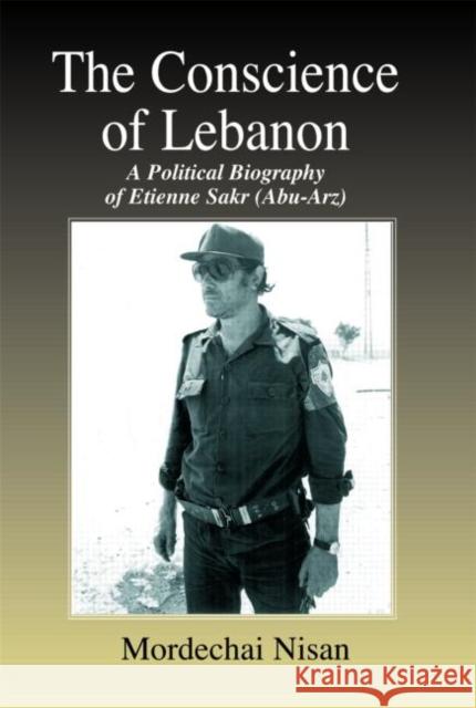 The Conscience of Lebanon: A Political Biography of Etienne Sakr (Abu-Arz) Nisan, Mordechai 9780714683782 Frank Cass Publishers - książka