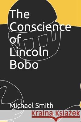 The Conscience of Lincoln Bobo Michael Smith 9781676799863 Independently Published - książka