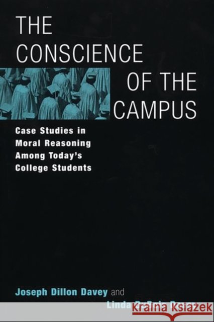 The Conscience of the Campus: Case Studies in Moral Reasoning Among Today's College Students Davey, Joseph Dillon 9780275972080 Praeger Publishers - książka