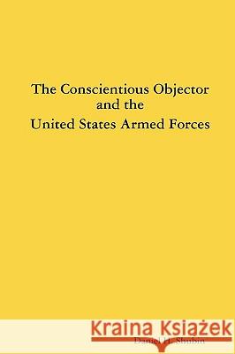 The Conscientious Objector and the United States Armed Forces Daniel H. Shubin 9780615261683 Peace Church Challenge - książka