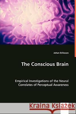 The Conscious Brain Johan Eriksson 9783639048056 VDM VERLAG DR. MULLER AKTIENGESELLSCHAFT & CO - książka