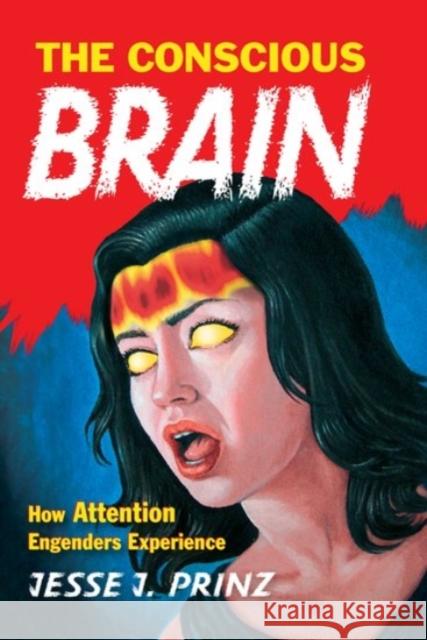 The Conscious Brain: How Attention Engenders Experience Prinz, Jesse J. 9780190218959 Oxford University Press, USA - książka