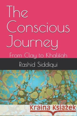 The Conscious Journey: From Clay to Khalifah Siddiqui, Rashid 9798199938778 Independently Published - książka