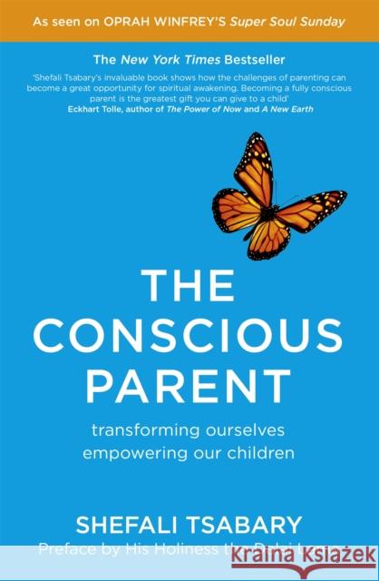 The Conscious Parent: Transforming Ourselves, Empowering Our Children Shefali Tsabary 9781473619388 Hodder & Stoughton - książka