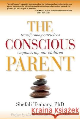 The Conscious Parent: Transforming Ourselves, Empowering Our Children Tsabary, Shefali 9781897238455 Namaste Publishing - książka