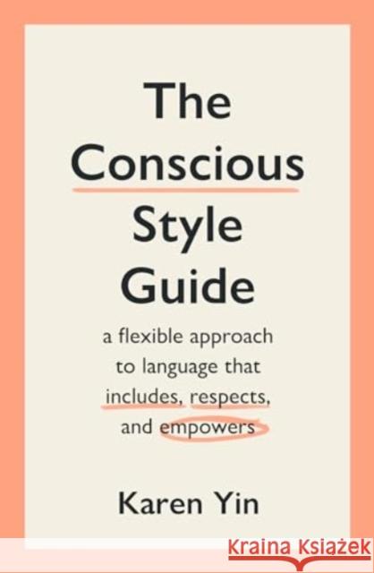 The Conscious Style Guide: a flexible approach to language that includes, respects, and empowers Karen Yin 9781915590541 Scribe Publications - książka