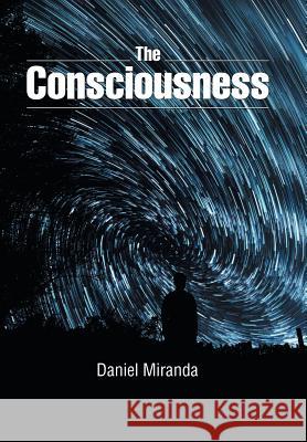The Consciousness Daniel Miranda 9781543441772 Xlibris - książka