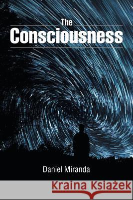 The Consciousness Daniel Miranda 9781543441789 Xlibris - książka