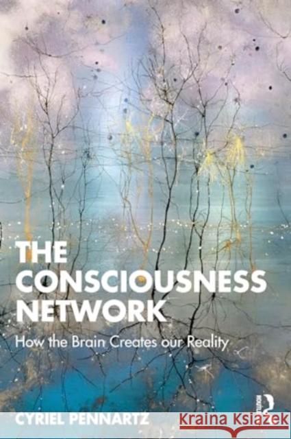 The Consciousness Network: How the Brain Creates Our Reality Cyriel Pennartz 9781032552125 Routledge - książka