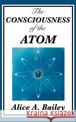 The Consciousness of the Atom Alice A Bailey 9781515435709 SMK Books - książka