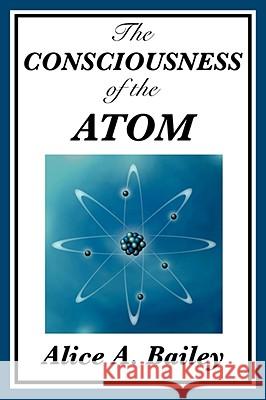 The Consciousness of the Atom Alice A Bailey 9781604594447 SMK Books - książka