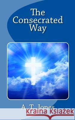 The Consecrated Way A. T. Jones 9781611043457 Readaclassic.com - książka