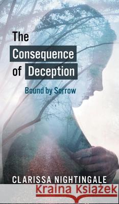 The Consequence of Deception: Bound By Sorrow Clarissa Nightingale 9781800315327 New Generation Publishing - książka