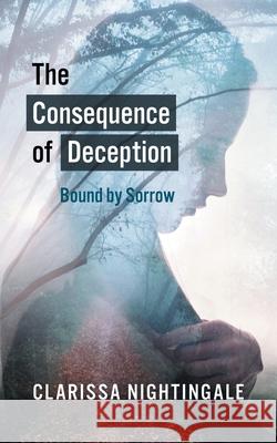 The Consequence of Deception: Bound By Sorrow Clarissa Nightingale 9781800315334 New Generation Publishing - książka