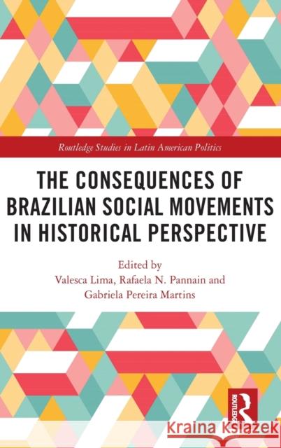 The Consequences of Brazilian Social Movements in Historical Perspective Valesca Lima Rafaela N. Pannain Gabriela Pereir 9780367687762 Routledge - książka