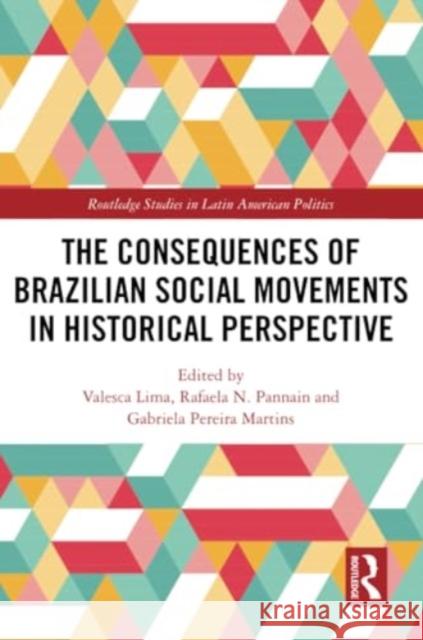 The Consequences of Brazilian Social Movements in Historical Perspective Valesca Lima Rafaela N. Pannain Gabriela Pereir 9780367696832 Routledge - książka