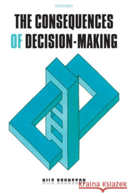 The Consequences of Decision-Making Nils Brunsson 9780199206285 Oxford University Press, USA - książka