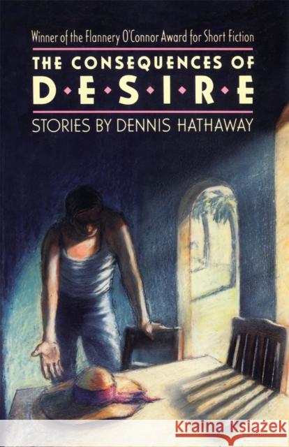 The Consequences of Desire Dennis Hathaway 9780820333083 University of Georgia Press - książka