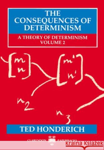 The Consequences of Determinism: A Theory of Determinism, Volume 2 Honderich, Ted 9780198242833 Oxford University Press - książka