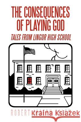 The Consequences of Playing God: Tales from Lingor High School Foley, Robert Joseph 9781479723362 Xlibris Corporation - książka