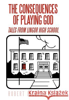 The Consequences of Playing God: Tales from Lingor High School Foley, Robert Joseph 9781479723379 Xlibris Corporation - książka
