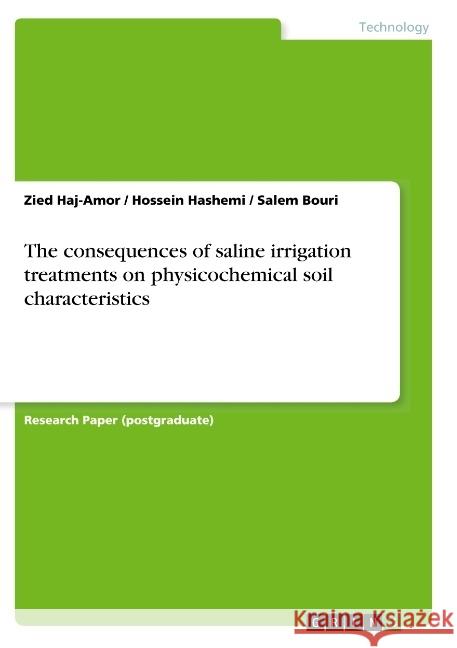 The consequences of saline irrigation treatments on physicochemical soil characteristics Haj-Amor, Zied; Hashemi, Hossein; Bouri, Salem 9783668718289 GRIN Verlag - książka