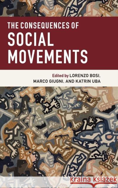 The Consequences of Social Movements Lorenzo Bosi Marco Giugni Katrin Uba 9781107116801 Cambridge University Press - książka