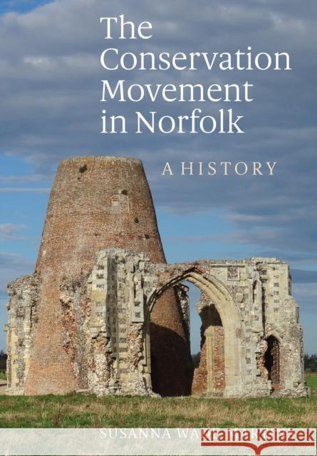 The Conservation Movement in Norfolk: A History Susanna Wade Martins 9781783270071 BOYDELL PRESS - książka