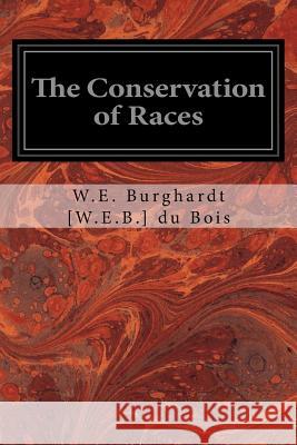The Conservation of Races W. E. Burghardt 9781533424365 Createspace Independent Publishing Platform - książka