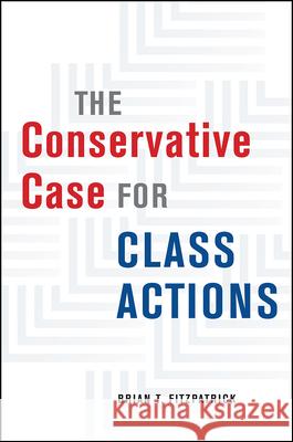 The Conservative Case for Class Actions Brian T. Fitzpatrick 9780226659336 University of Chicago Press - książka