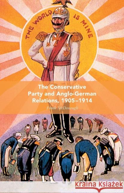 The Conservative Party and Anglo-German Relations, 1905-1914 F. McDonough   9781349354948 Palgrave Macmillan - książka