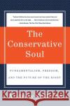 The Conservative Soul: Fundamentalism, Freedom, and the Future of the Right Andrew Sullivan 9780060934378 Harper Perennial