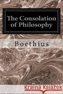 The Consolation of Philosophy Boethius                                 M. a. H. R. James 9781496091536 Createspace - książka