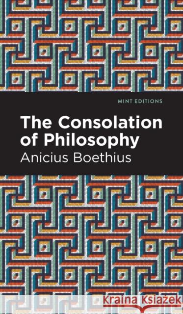 The Consolation of Philosophy Boethius, Ancius 9781513207711 Mint Editions - książka