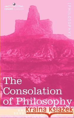 The Consolation of Philosophy Anicius Manlius Severinus Boethius, W V Cooper 9781602064492 Cosimo Classics - książka
