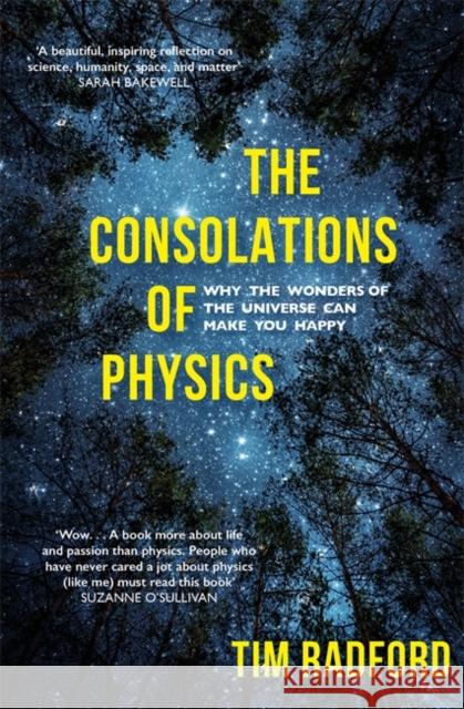 The Consolations of Physics: Why the Wonders of the Universe Can Make You Happy Tim Radford 9781473658912 Hodder & Stoughton - książka