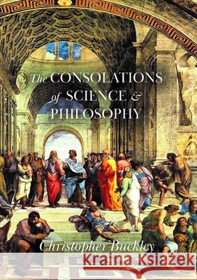 The Consolations of Science and Philosophy: Poems Christopher Buckley 9780899241838 Lynx House Press - książka