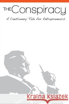 The Conspiracy: A Cautionary Tale for Entrepreneurs Marc Daniels 9781494839406 Createspace - książka