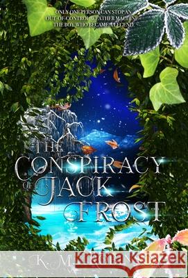 The Conspiracy of Jack Frost K. M. Robinson 9781948668620 Crescent Sea Publishing - książka