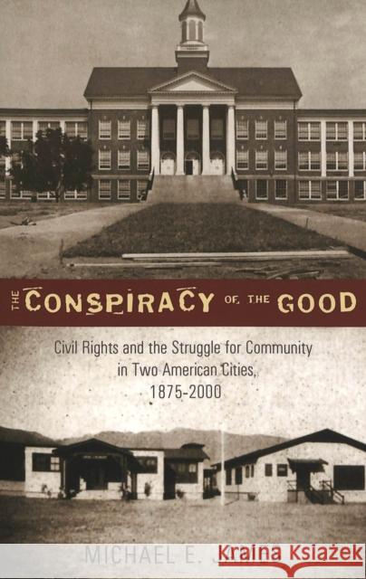 The Conspiracy of the Good: Civil Rights and the Struggle for Community in Two American Cities, 1875-2000 Semel, Susan F. 9780820457796 HISTORY OF SCHOOLS AND SCHOOLI - książka