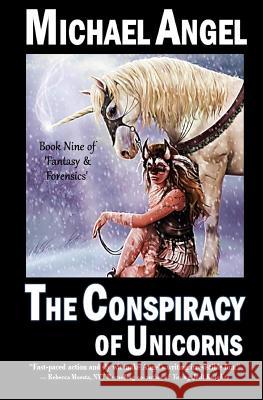 The Conspiracy of Unicorns: Book Nine of 'Fantasy & Forensics' Angel, Michael 9781984208903 Createspace Independent Publishing Platform - książka