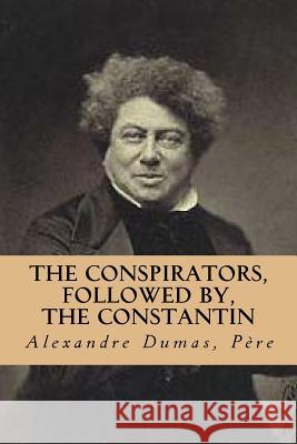 The conspirators, followed by, The Constantin Dumas, Pere Alexandre 9781517326418 Createspace - książka