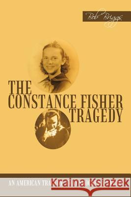 The Constance Fisher Tragedy Bob Briggs 9781456756475 Authorhouse - książka